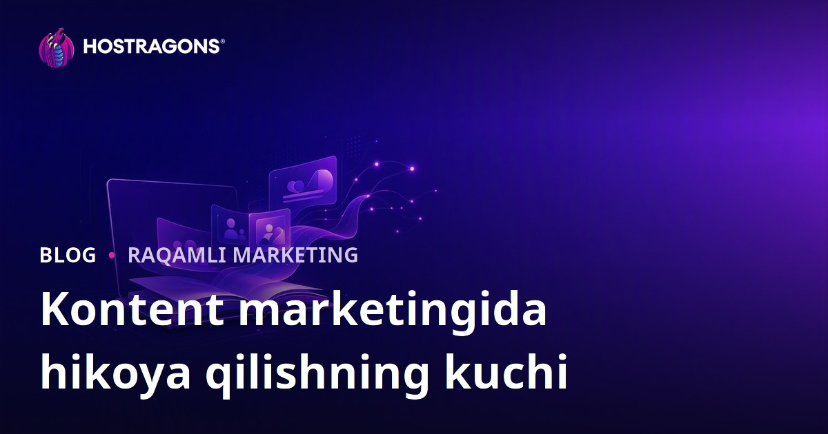 Kontent marketingida hikoya qilishning kuchi