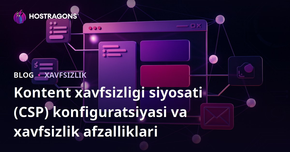 Kontent xavfsizligi siyosati (CSP) konfiguratsiyasi va xavfsizlik afzalliklari