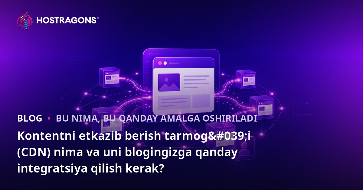 Kontentni etkazib berish tarmog'i (CDN) nima va uni blogingizga qanday integratsiya qilish kerak?