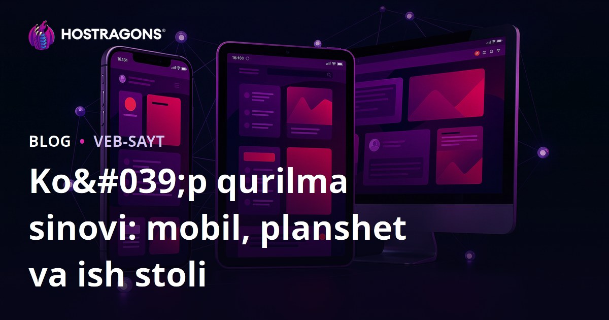 Ko'p qurilma sinovi: mobil, planshet va ish stoli
