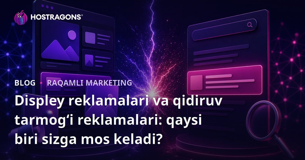 Displey reklamalari va qidiruv tarmog‘i reklamalari: qaysi biri sizga mos keladi?