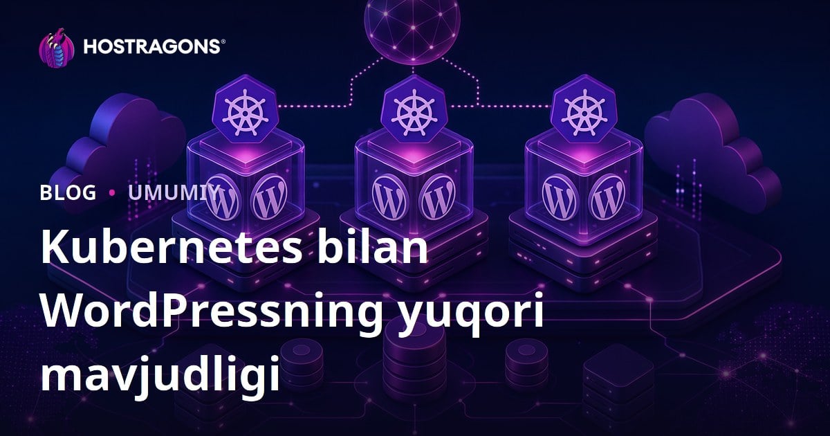 Kubernetes bilan WordPressning yuqori mavjudligi