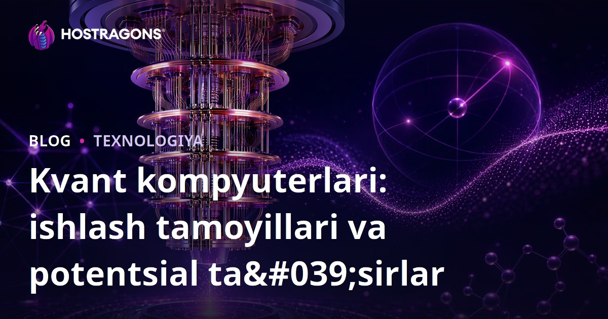 Kvant kompyuterlari: ishlash tamoyillari va potentsial ta'sirlar