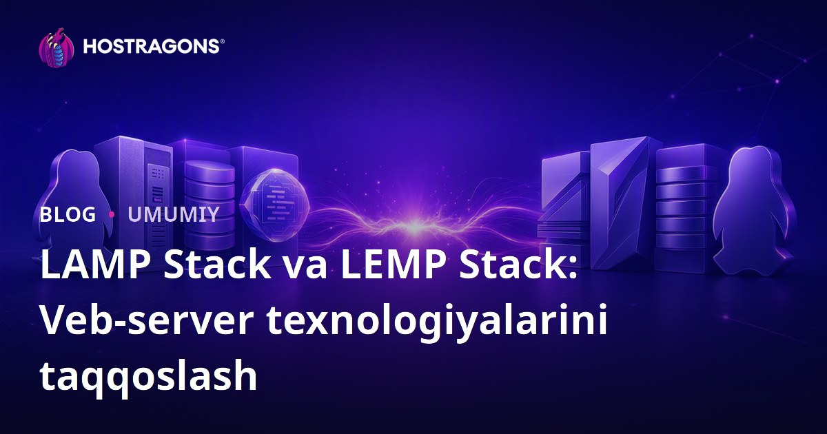 LAMP Stack va LEMP Stack: Veb-server texnologiyalarini taqqoslash