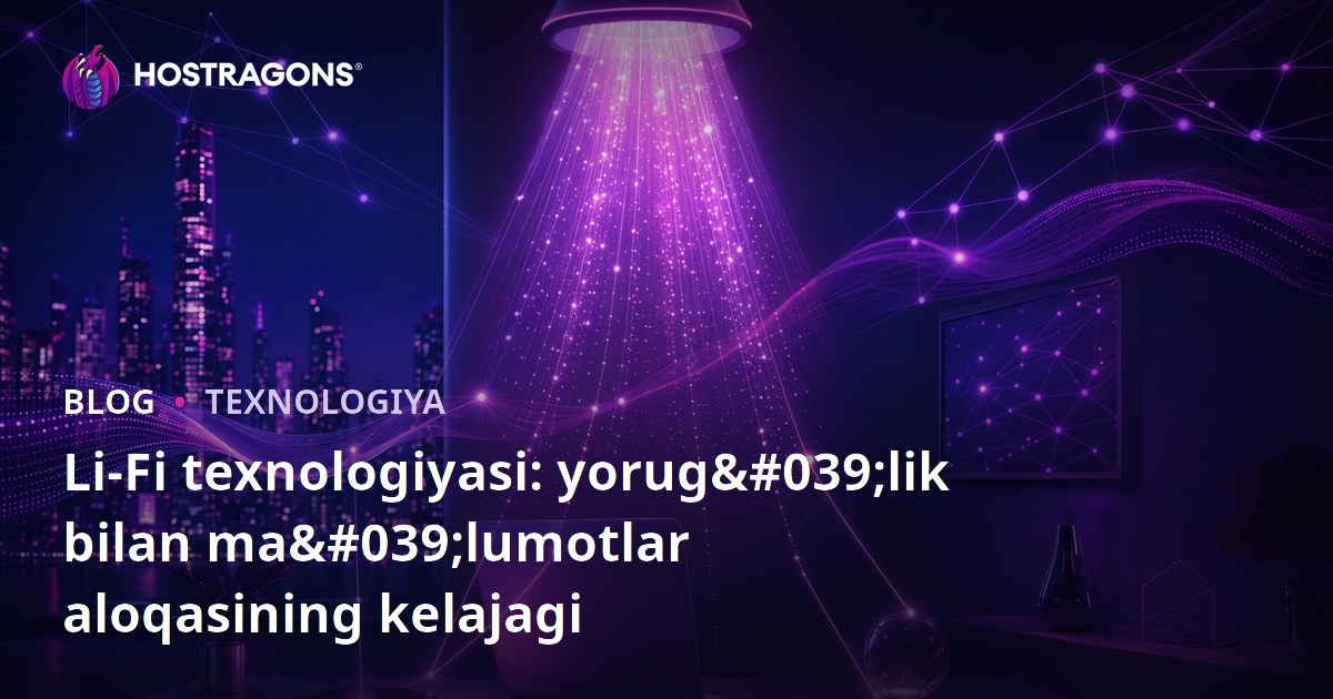 Li-Fi texnologiyasi: yorug'lik bilan ma'lumotlar aloqasining kelajagi