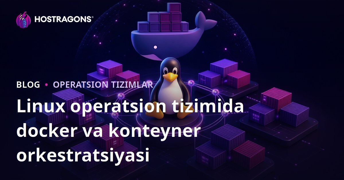 Linux operatsion tizimida docker va konteyner orkestratsiyasi