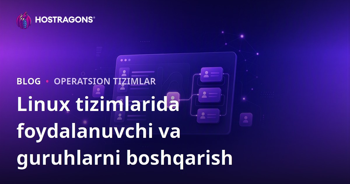 Linux tizimlarida foydalanuvchi va guruhlarni boshqarish