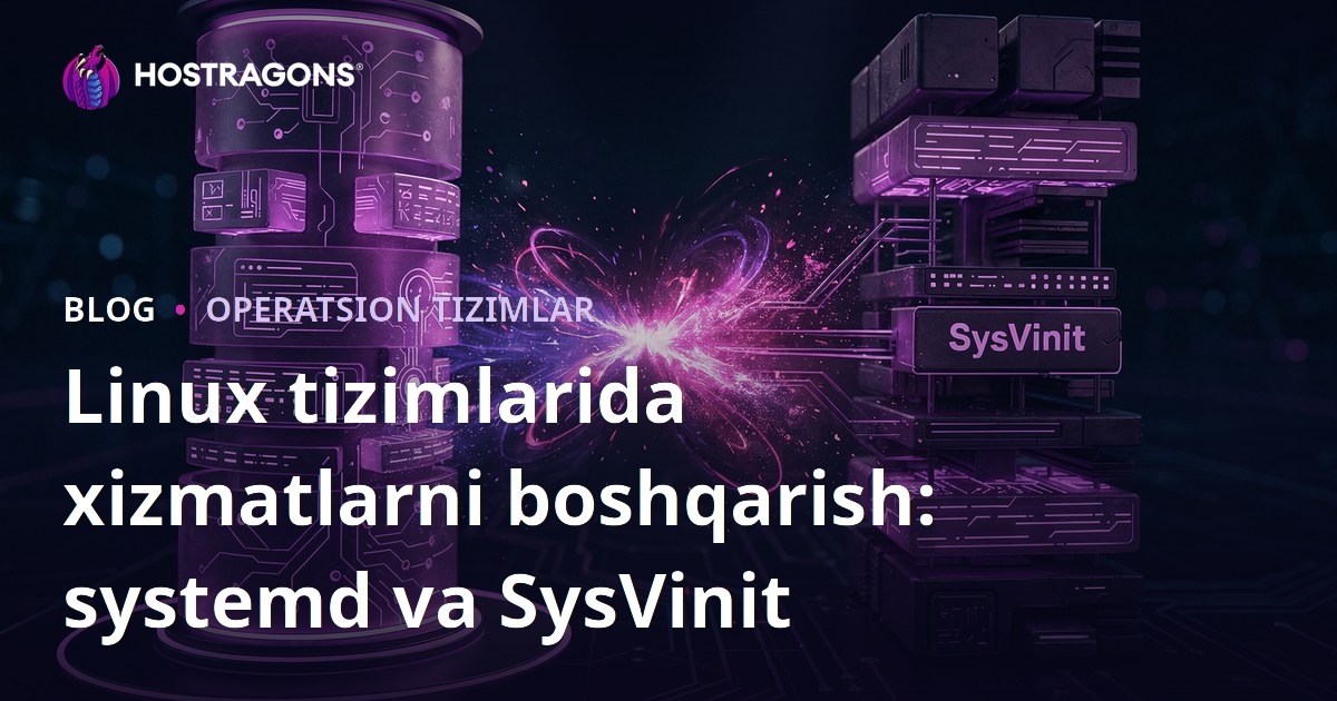 Linux tizimlarida xizmatlarni boshqarish: systemd va SysVinit