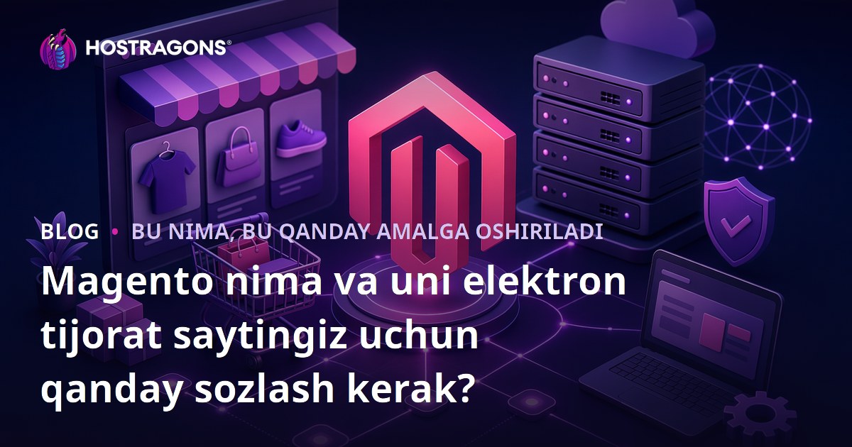 Magento nima va uni elektron tijorat saytingiz uchun qanday sozlash kerak?