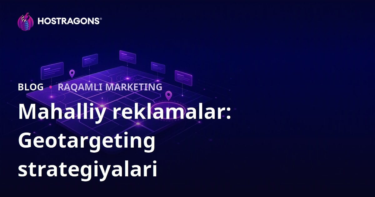 Mahalliy reklamalar: Geotargeting strategiyalari