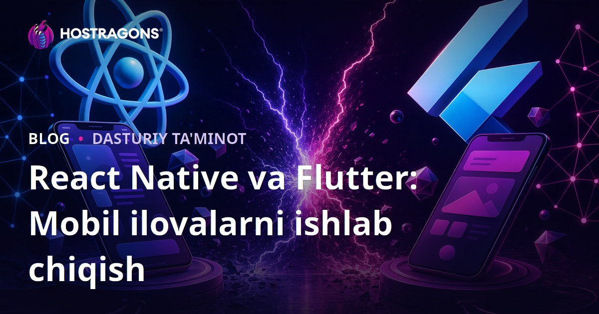 React Native va Flutter: Mobil ilovalarni ishlab chiqish