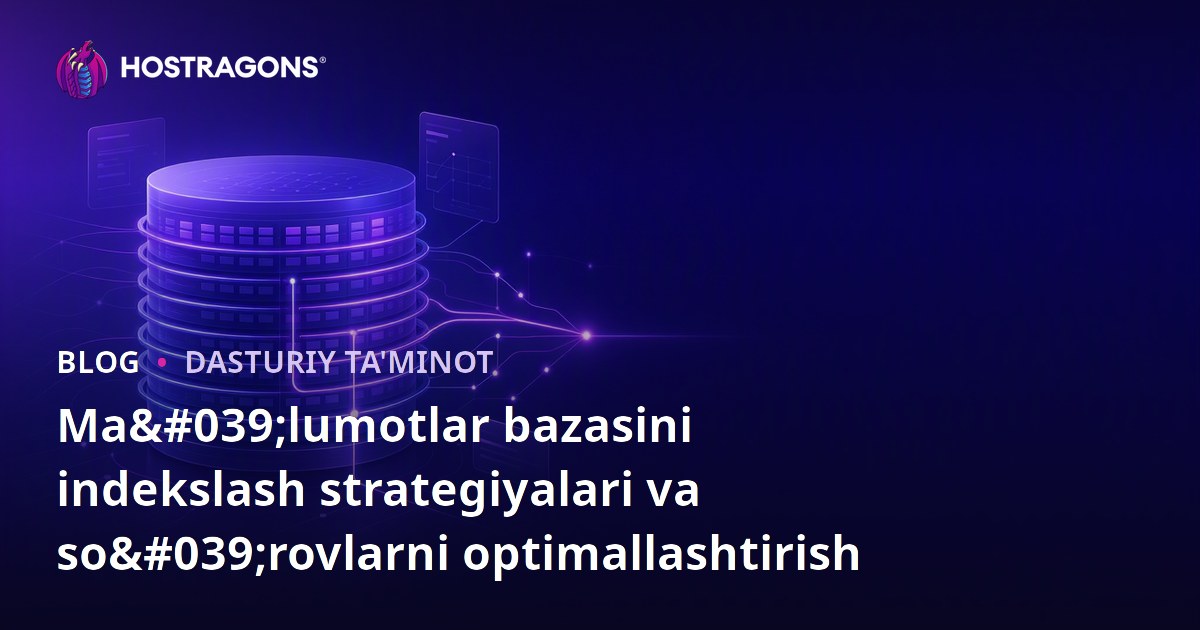 Ma'lumotlar bazasini indekslash strategiyalari va so'rovlarni optimallashtirish