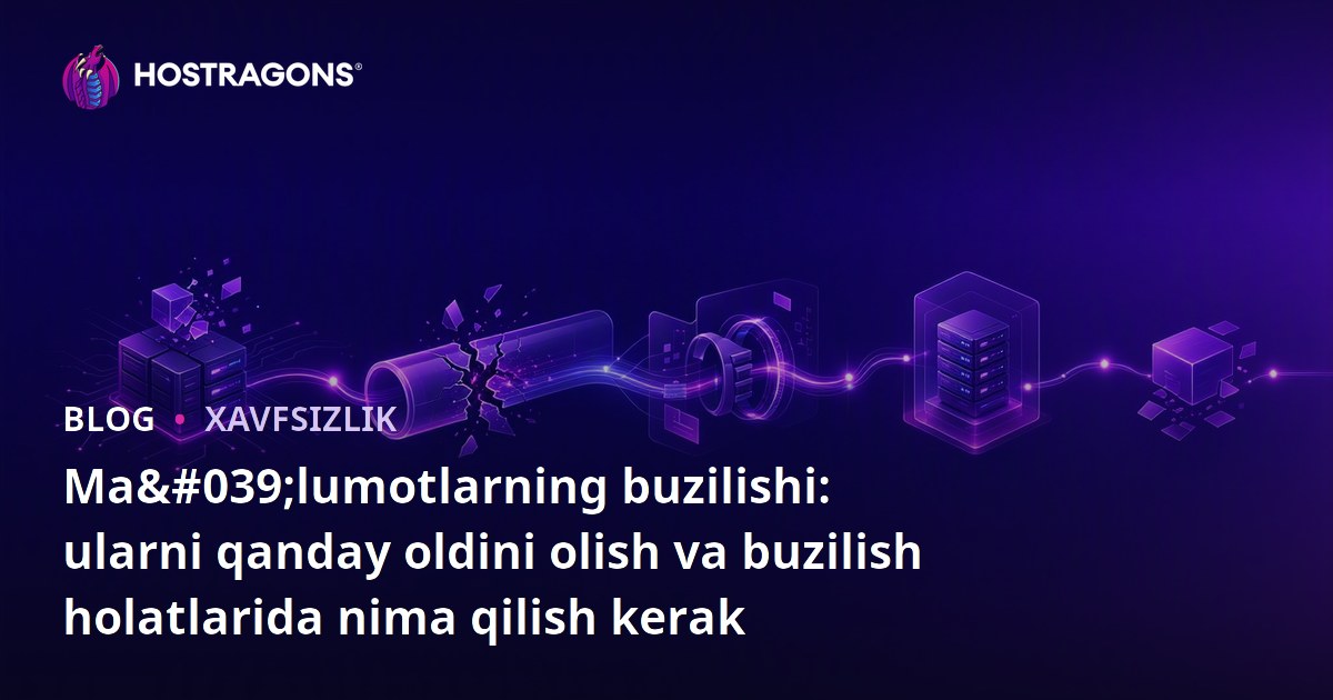 Ma'lumotlarning buzilishi: ularni qanday oldini olish va buzilish holatlarida nima qilish kerak