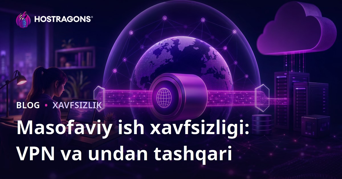 Masofaviy ish xavfsizligi: VPN va undan tashqari
