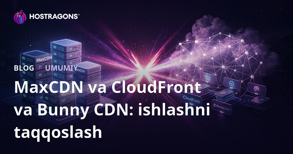 MaxCDN va CloudFront va Bunny CDN: ishlashni taqqoslash