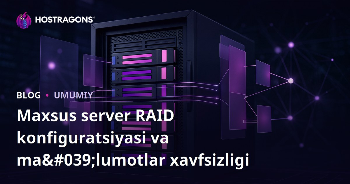 Maxsus server RAID konfiguratsiyasi va ma'lumotlar xavfsizligi