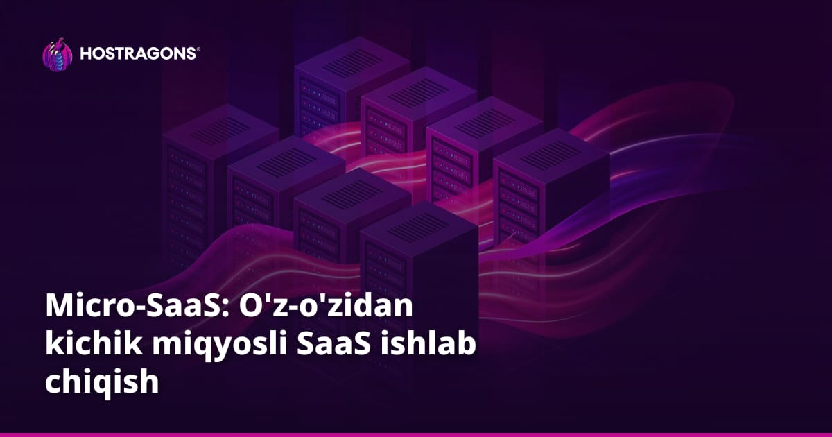 Micro-SaaS: O'z-o'zidan kichik miqyosli SaaS ishlab chiqish