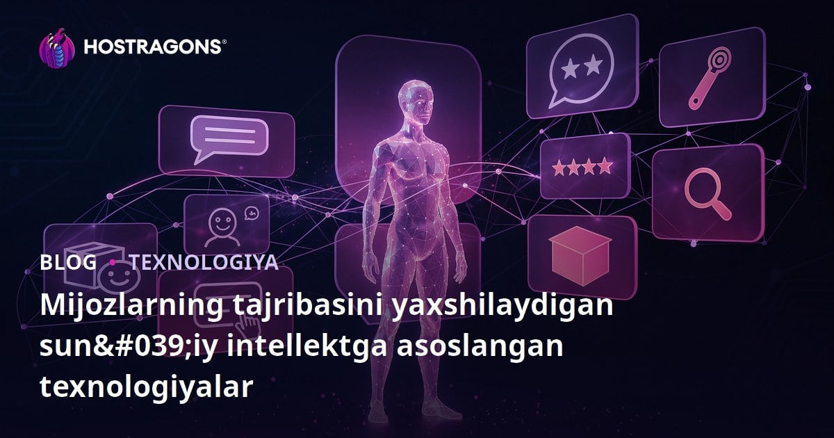 Mijozlarning tajribasini yaxshilaydigan sun'iy intellektga asoslangan texnologiyalar