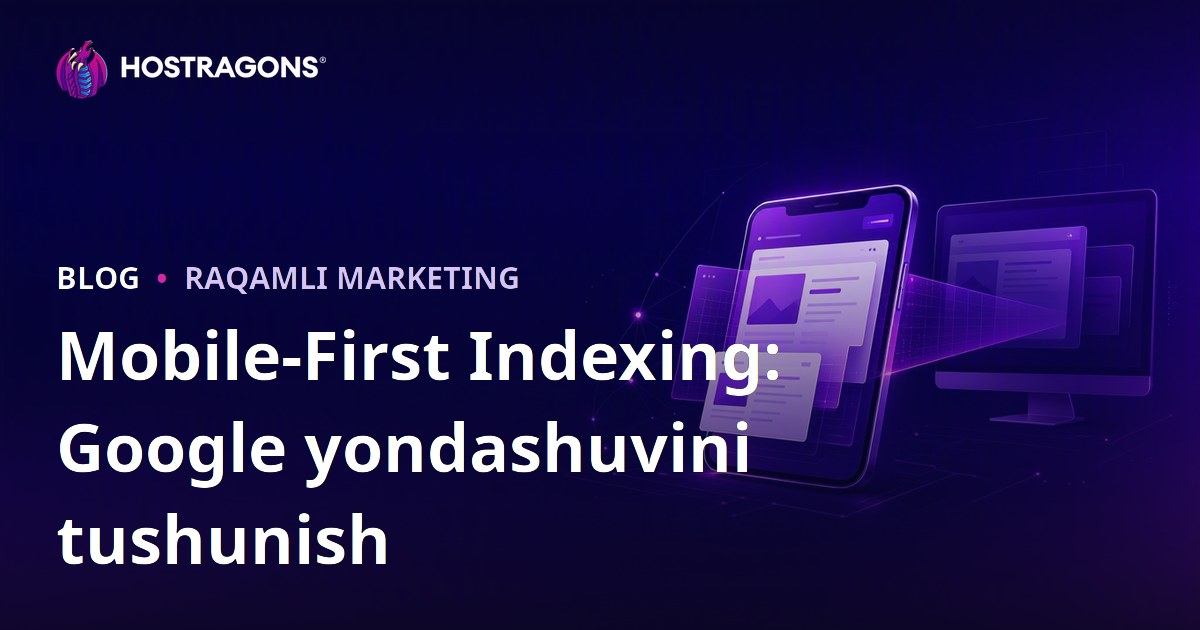 Mobile-First Indexing: Google yondashuvini tushunish