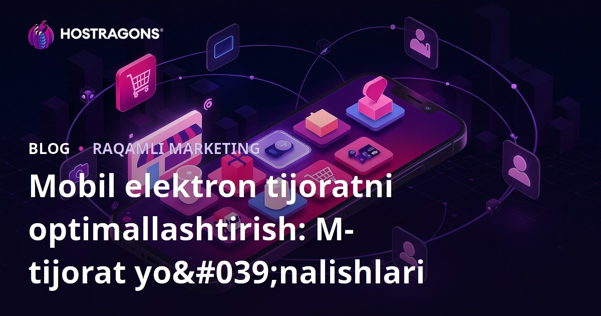 Mobil elektron tijoratni optimallashtirish: M-tijorat yo'nalishlari