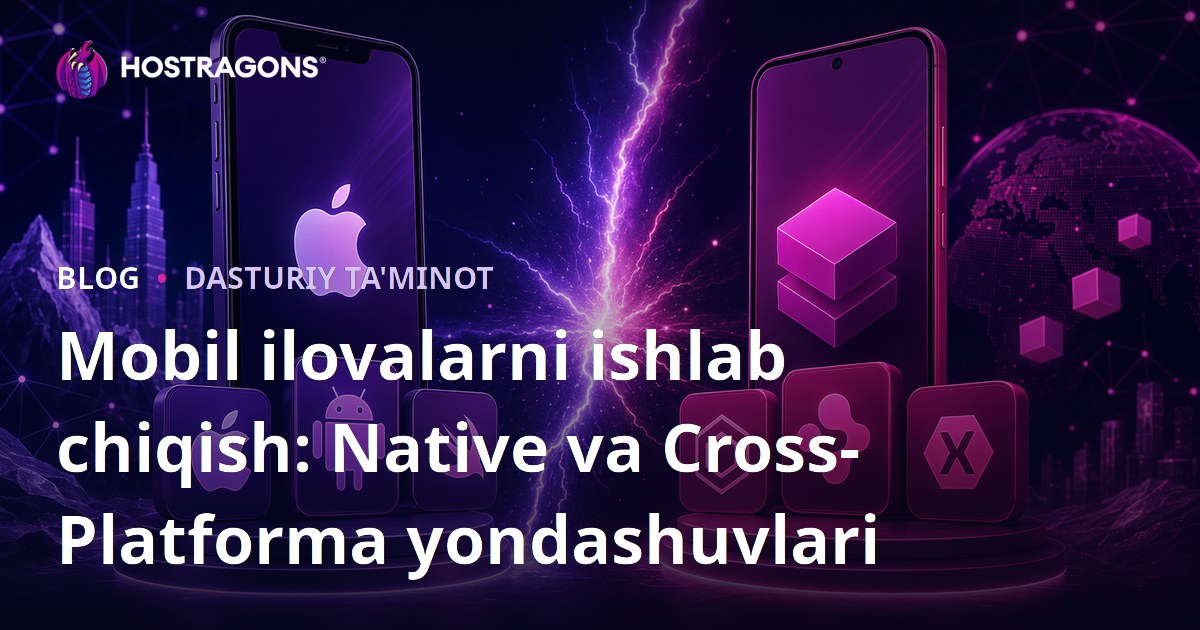 Mobil ilovalarni ishlab chiqish: Native va Cross-Platforma yondashuvlari