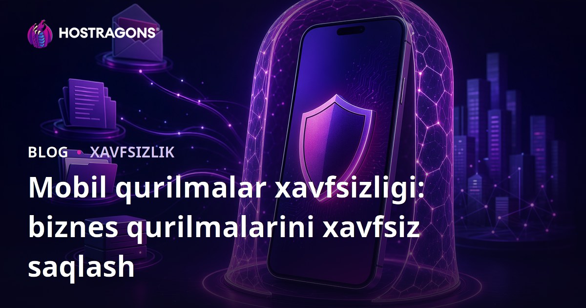 Mobil qurilmalar xavfsizligi: biznes qurilmalarini xavfsiz saqlash