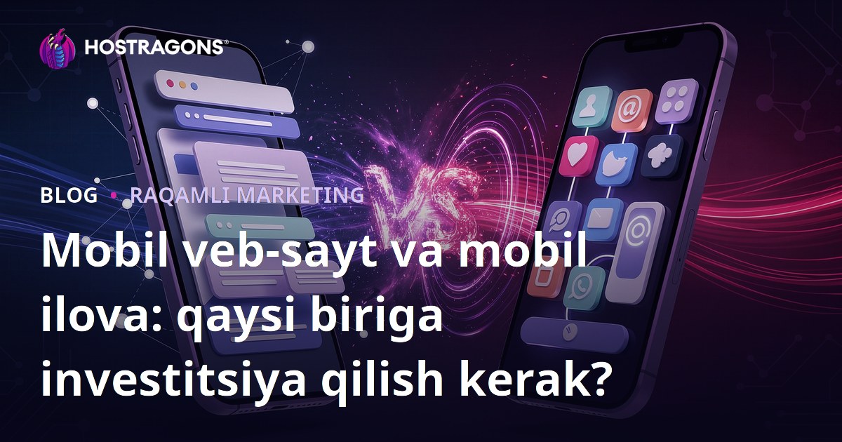 Mobil veb-sayt va mobil ilova: qaysi biriga investitsiya qilish kerak?