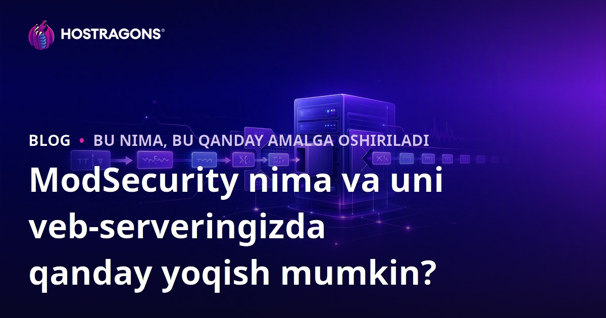ModSecurity nima va uni veb-serveringizda qanday yoqish mumkin?