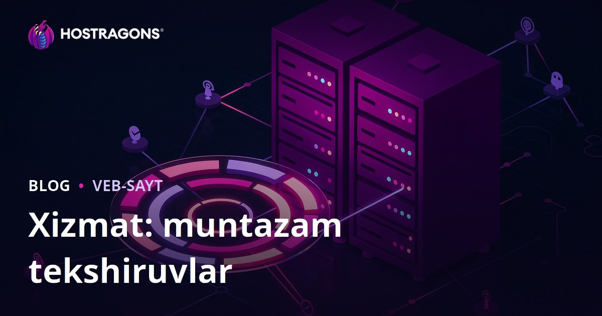 Xizmat: muntazam tekshiruvlar