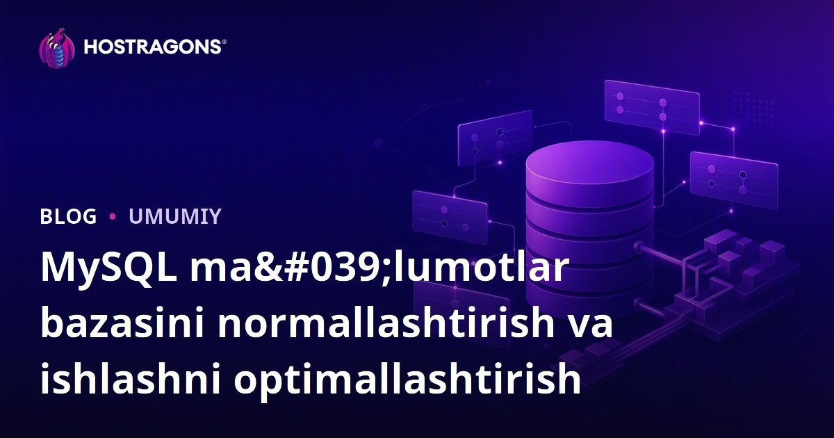 MySQL ma'lumotlar bazasini normallashtirish va ishlashni optimallashtirish