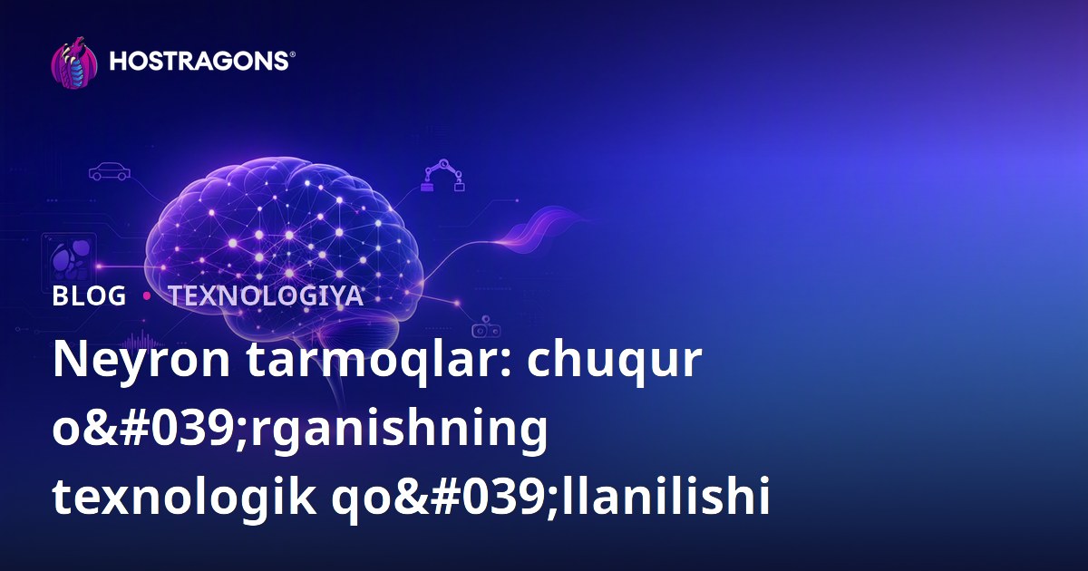 Neyron tarmoqlar: chuqur o'rganishning texnologik qo'llanilishi