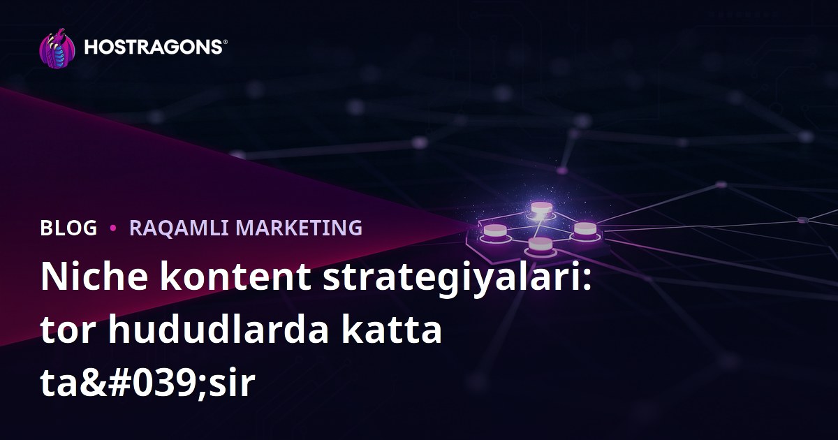 Niche kontent strategiyalari: tor hududlarda katta ta'sir