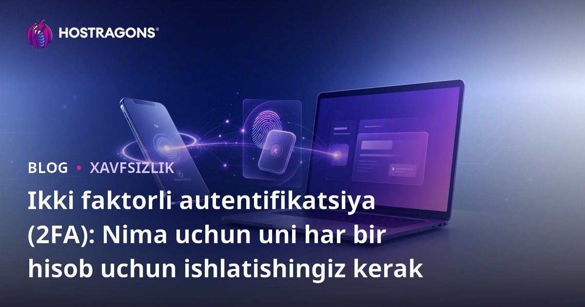 Ikki faktorli autentifikatsiya (2FA): Nima uchun uni har bir hisob uchun ishlatishingiz kerak