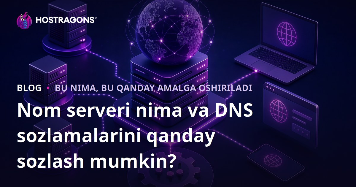 Nom serveri nima va DNS sozlamalarini qanday sozlash mumkin?