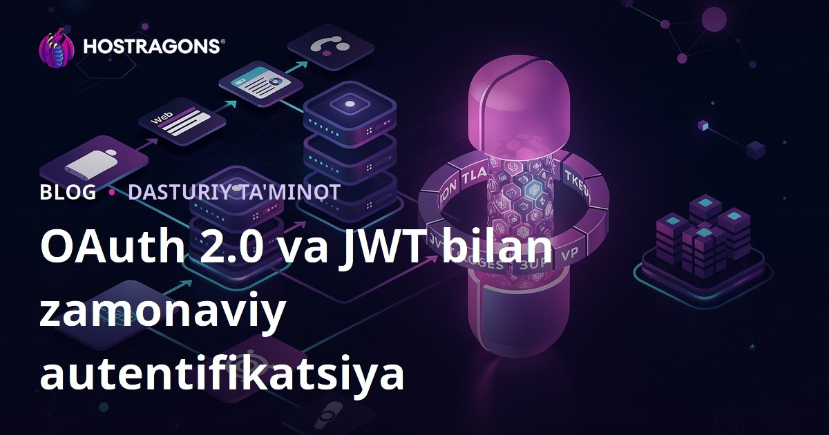 OAuth 2.0 va JWT bilan zamonaviy autentifikatsiya