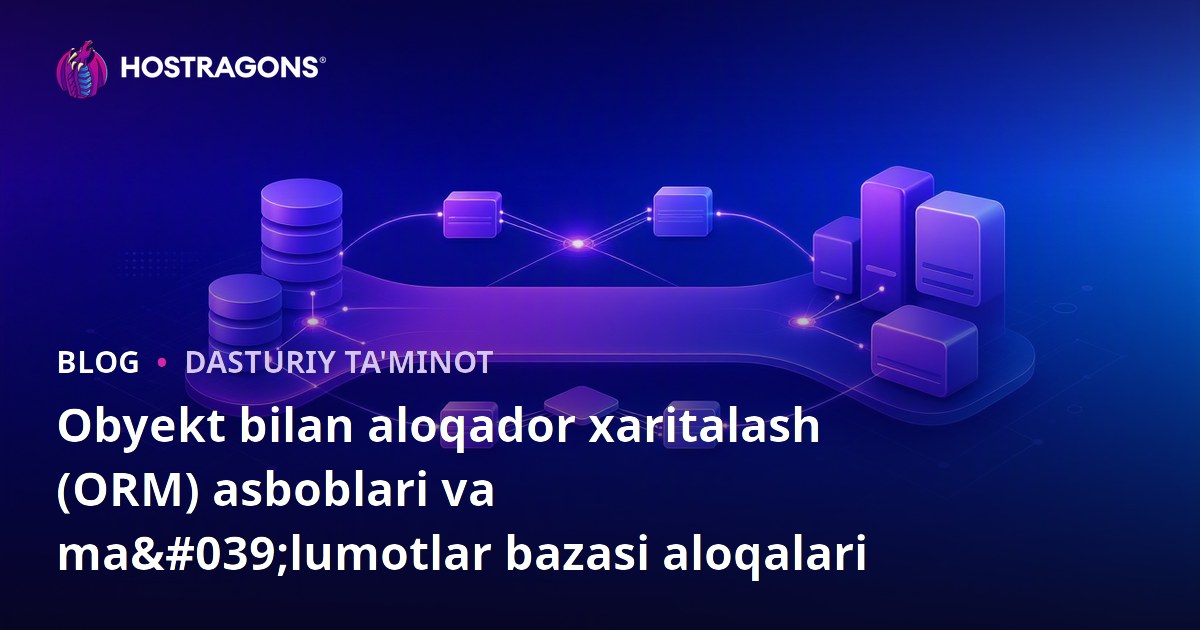 Obyekt bilan aloqador xaritalash (ORM) asboblari va ma'lumotlar bazasi aloqalari