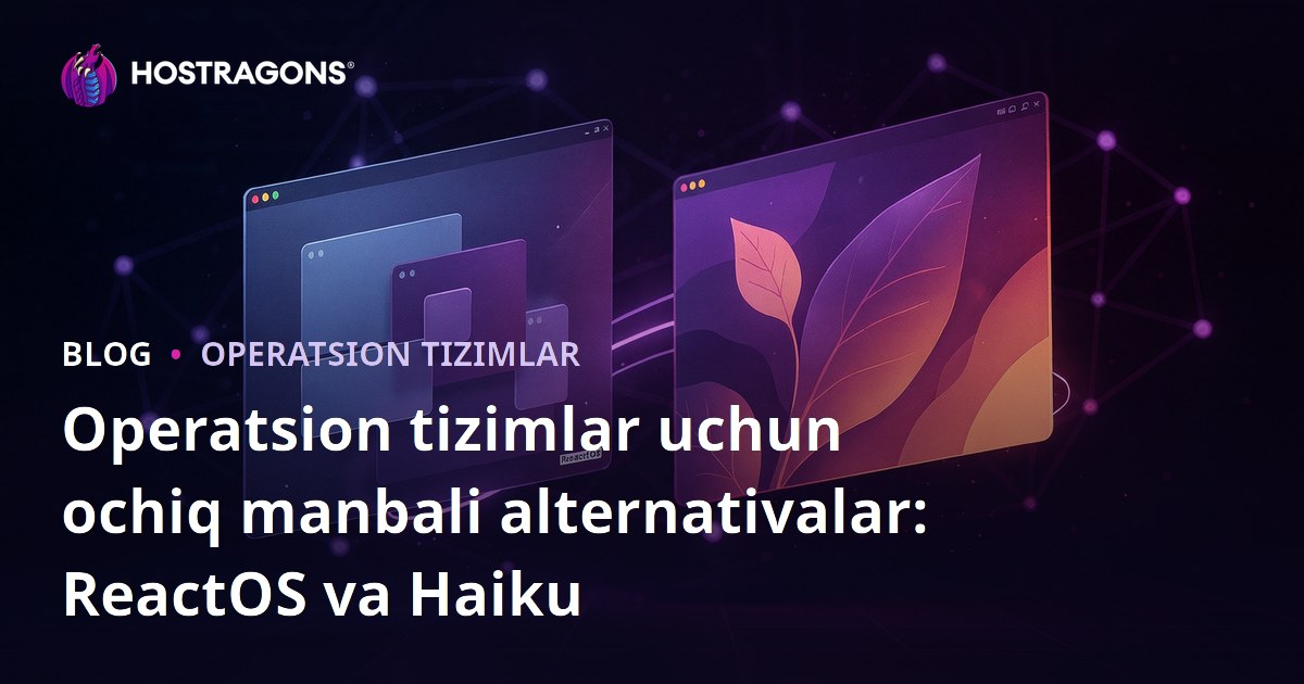 Operatsion tizimlar uchun ochiq manbali alternativalar: ReactOS va Haiku