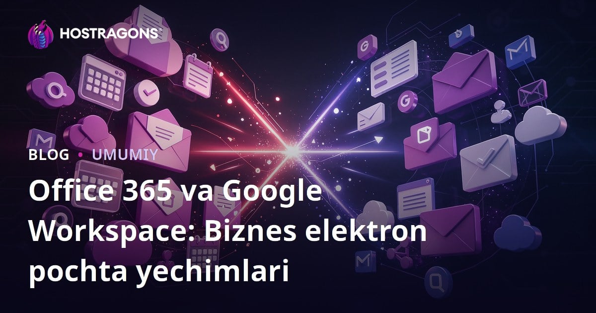 Office 365 va Google Workspace: Biznes elektron pochta yechimlari