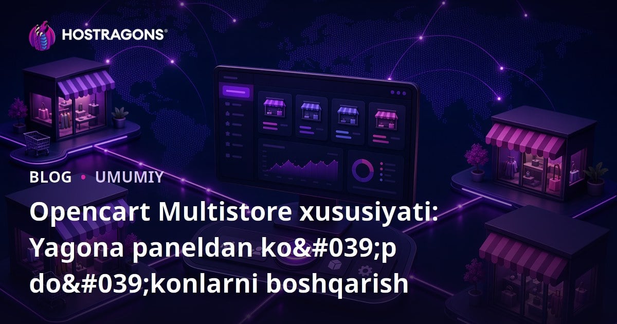 Opencart Multistore xususiyati: Yagona paneldan ko'p do'konlarni boshqarish
