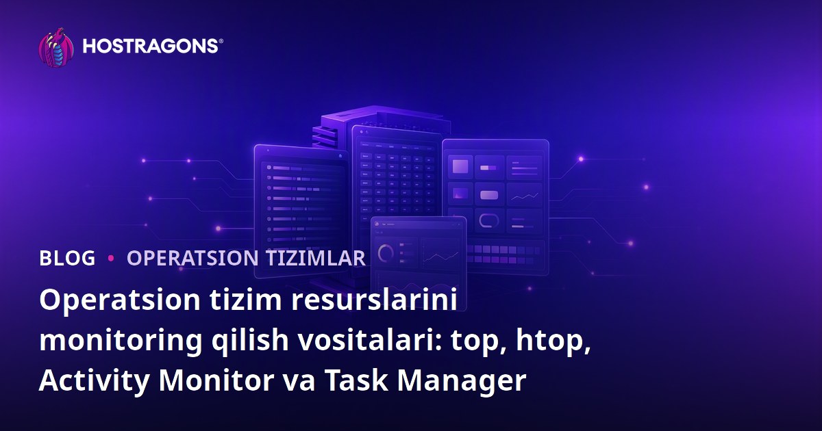 Operatsion tizim resurslarini monitoring qilish vositalari: top, htop, Activity Monitor va Task Manager