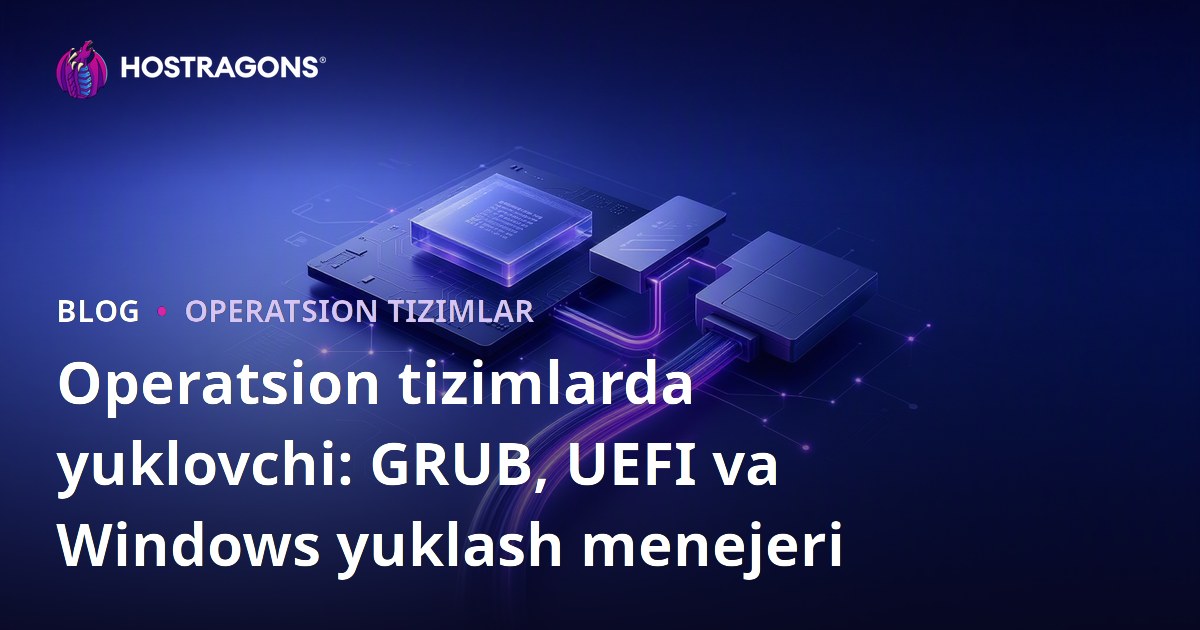 Operatsion tizimlarda yuklovchi: GRUB, UEFI va Windows yuklash menejeri
