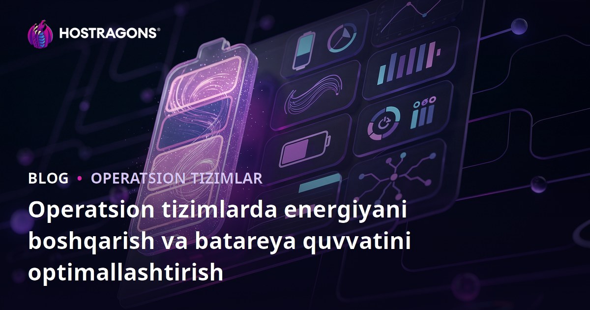 Operatsion tizimlarda energiyani boshqarish va batareya quvvatini optimallashtirish