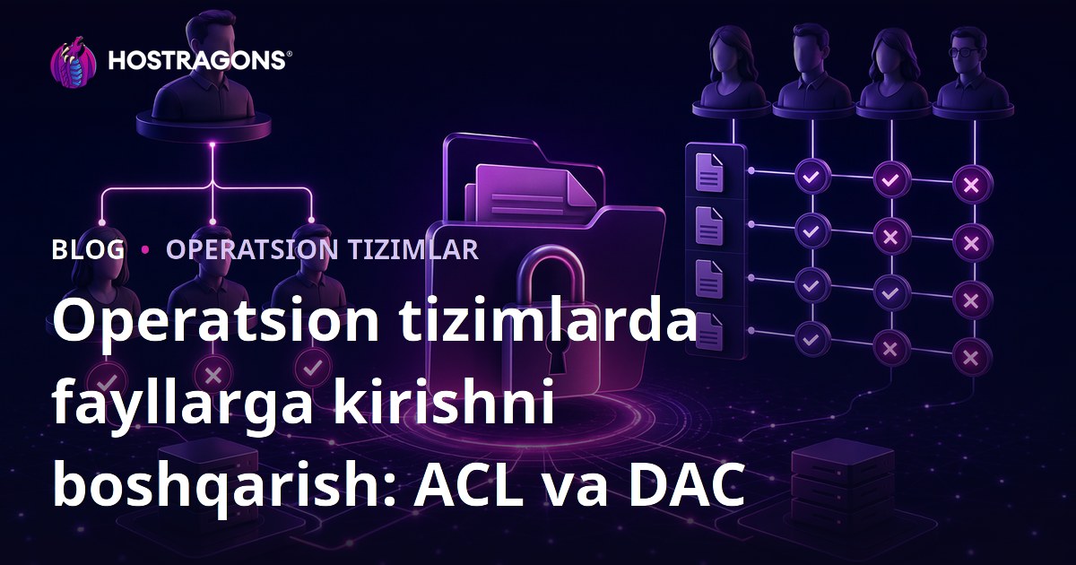 Operatsion tizimlarda fayllarga kirishni boshqarish: ACL va DAC