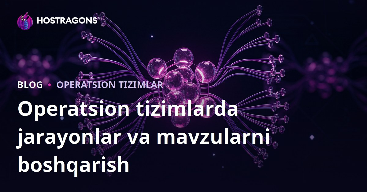 Operatsion tizimlarda jarayonlar va mavzularni boshqarish