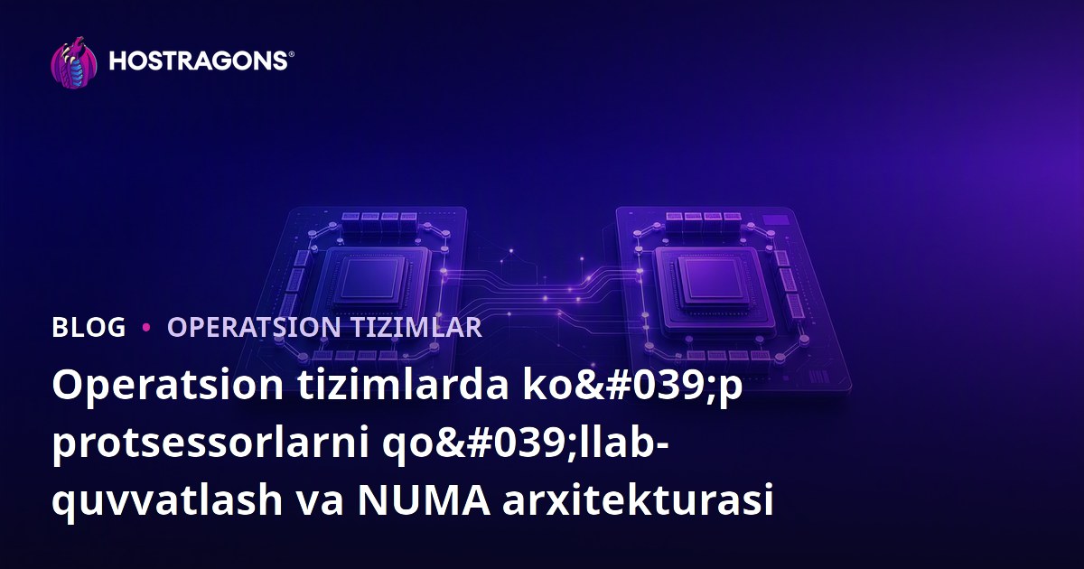 Operatsion tizimlarda ko'p protsessorlarni qo'llab-quvvatlash va NUMA arxitekturasi
