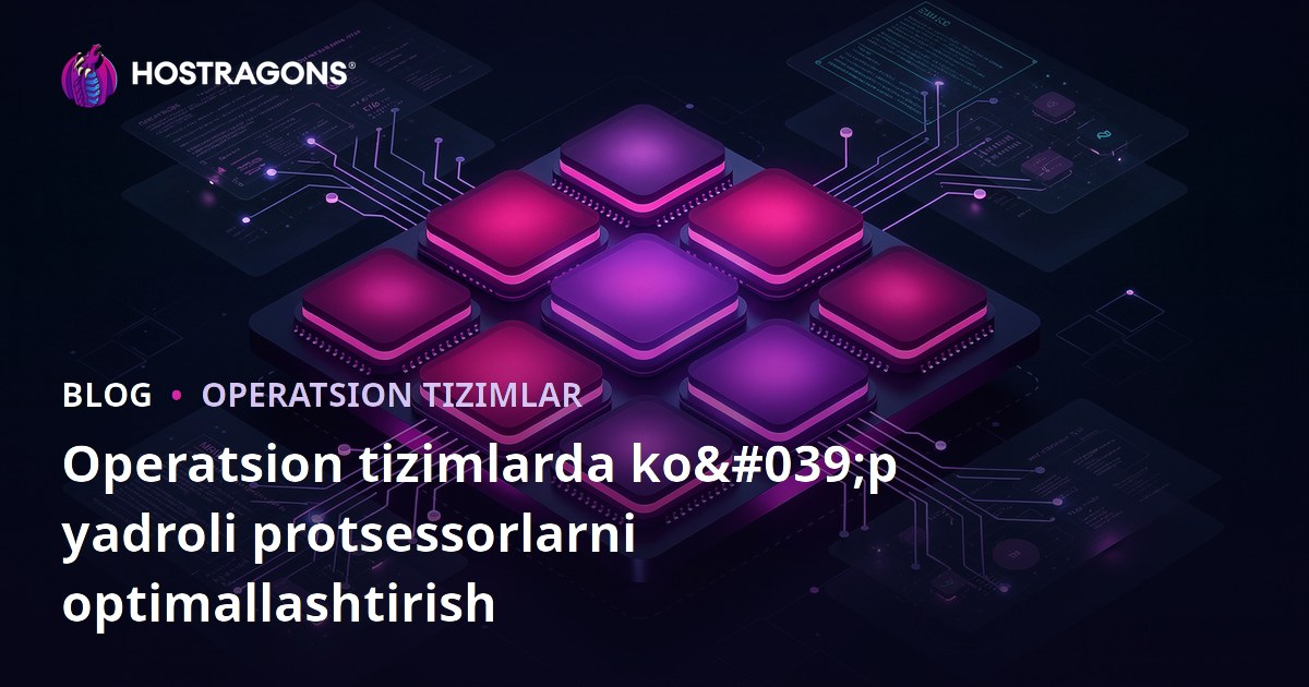 Operatsion tizimlarda ko'p yadroli protsessorlarni optimallashtirish