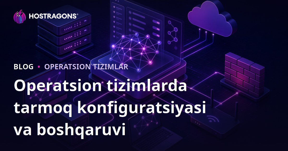 Operatsion tizimlarda tarmoq konfiguratsiyasi va boshqaruvi