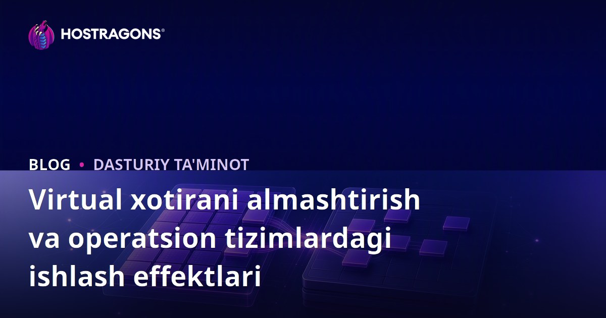 Virtual xotirani almashtirish va operatsion tizimlardagi ishlash effektlari