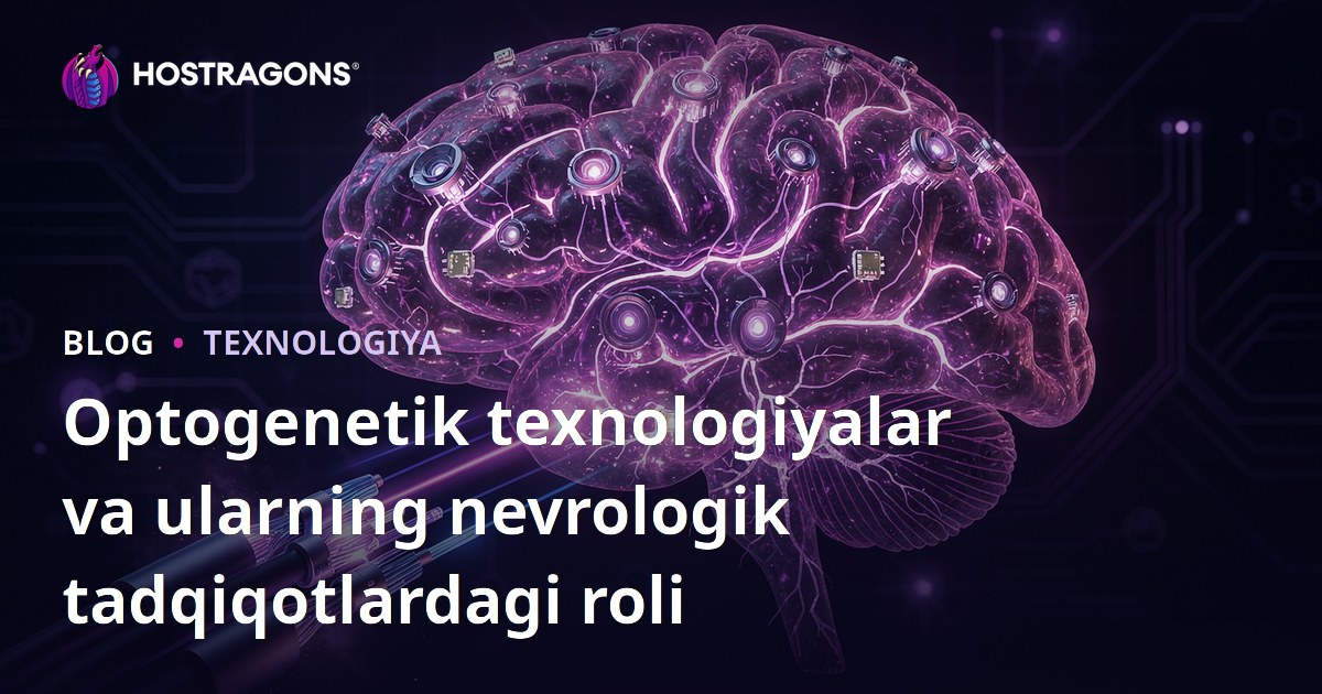 Optogenetik texnologiyalar va ularning nevrologik tadqiqotlardagi roli