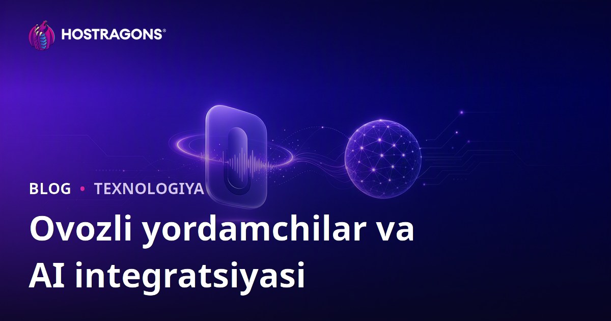 Ovozli yordamchilar va AI integratsiyasi
